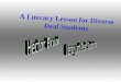 A Literacy Lesson for Diverse Deaf Students Hector Brual As an Asian-Deaf American, I realize the importance of developing lessons for diverse Deaf students