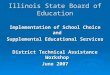 Illinois State Board of Education Implementation of School Choice and Supplemental Educational Services District Technical Assistance Workshop June 2007