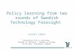 Policy learning from two rounds of Swedish Technology Foresight Lennart Lübeck Innovation Policy Learning: Change in Thinking - Change in Doing? 23-24
