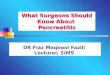 DR Fiaz Maqbool Fazili Lecturer, SIMS What Surgeons Should Know About Pancreatitis
