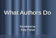 What Authors Do Developed by: Ruby French Say It! authors authors information information libraries libraries museum museum suggestions suggestions difficult
