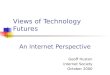 Views of Technology Futures An Internet Perspective Geoff Huston Internet Society October 2000