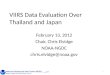 VIIRS Data Evaluation Over Thailand and Japan February 13, 2012 Chair, Chris Elvidge NOAA-NGDC chris.elvidge@noaa.gov 1