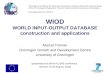 WIOD WORLD INPUT-OUTPUT DATABASE construction and applications Marcel Timmer Groningen Growth and Development Centre University of Groningen (presentation