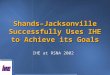 Shands–Jacksonville Successfully Uses IHE to Achieve its Goals IHE at RSNA 2002
