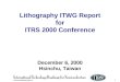 I:\litho\013\Roadmap info\ITRS 07-11 1 Lithography ITWG Report for ITRS 2000 Conference December 6, 2000 Hsinchu, Taiwan