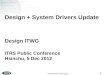 ITRS Design ITWG 2012 1 Design + System Drivers Update Design ITWG ITRS Public Conference Hsinchu, 5 Dec 2012