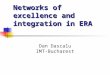Networks of excellence and integration in ERA Dan Dascalu IMT-Bucharest