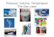Pressure, Volume, Temperature The Gas Laws. Learning Objectives Understand the qualitative relationship between pressure (P) and volume (V) and temperature