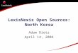 LexisNexis Open Sources: North Korea Adam Dietz April 14, 2004