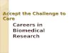 Accept the Challenge to Care Careers in Biomedical Research