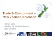 Trade & Environment – New Zealand Approach Kerryn Lang Ministry for the Environment New Zealand