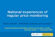 National experiences of regular price monitoring Klara Tisocki, WHO/HAI medicine price project Towards equitable and affordable medicine prices policy
