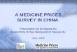 A MEDICINE PRICES SURVEY IN CHINA Presentation by Dr Xiaoxia Hu Research by Dr Sun Qiang and Dr Xiaoxia Hu June, 2006