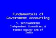 Fundamentals of Government Accounting S. SATHYAMOORTHY Independent Consultant & Former Deputy CAG of India