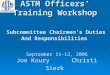 ASTM Officers Training Workshop Subcommittee Chairmens Duties And Responsibilities September 11-12, 2006 Joe KouryChristi Sierk