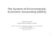 1 The System of Environmental- Economic Accounting (SEEA) Alessandra Alfieri United Nations Statistics Division Wealth Accounting and Valuation of Ecosystem