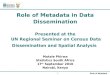 1Role of Metadata Role of Metadata in Data Dissemination Presented at the UN Regional Seminar on Census Data Dissemination and Spatial Analysis Motale