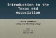 Introduction to the Texas etd Association Laura Hammons Chair, ETD Working Group TCDL Austin, TX May 26, 2009
