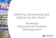Defining, Developing and Delivering the Vision Strategic Educational Facilities Development
