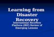 Learning from Disaster Recovery International Recovery Platform (IRP) Review of Emerging Lessons