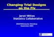 1 Changing Trial Designs on the Fly Janet Wittes Statistics Collaborative ASA/FDA/Industry Workshop September 2003