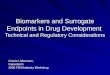 Biomarkers and Surrogate Endpoints in Drug Development Technical and Regulatory Considerations Biomarkers and Surrogate Endpoints in Drug Development Technical