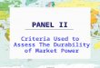 PANEL II Criteria Used to Assess The Durability of Market Power