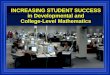 INCREASING STUDENT SUCCESS in Developmental and College-Level Mathematics