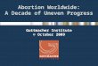 Abortion Worldwide: A Decade of Uneven Progress Guttmacher Institute © October 2009
