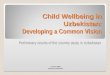 Child Wellbeing in Uzbekistan : Developing a Common Vision Preliminary results of the country study in Uzbekistan 2-4 April 2008 Tashkent, Uzbekistan