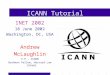 ICANN Tutorial INET 2002 18 June 2002 Washington, DC, USA Andrew McLaughlin V.P., ICANN Berkman Fellow, Harvard Law School