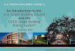 An Introduction to the U.S. Green Building Council and the LEED Green Building Rating System An Introduction to the U.S. Green Building Council and the