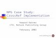 NPG Case Study: CrossRef Implementation Howard Ratner CTO, Nature Publishing Group February 2002