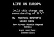 LIFE ON EUROPA Could this change our understanding of life? By: Michael Brunette Sayan Basu Two Rivers Middle Magnet School East Hartford, Connecticut