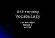 Astronomy Vocabulary Tim Burroughs Period 1 4/7/10