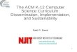 1 The ACM K-12 Computer Science Curriculum: Dissemination, Implementation, and Sustainability Fadi P. Deek fadi.deek@njit.edu 