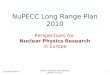 NuPECC Long Range Plan 2010 Perspectives for Nuclear Physics Research in Europe Guenther Rosner NuPECC LRP2010 Town Meeting Madrid, 31/5/10 1