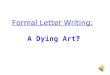 Formal Letter Writing: A Dying Art ?. Wecome to my class! Annie