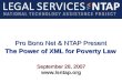 Pro Bono Net & NTAP Present The Power of XML for Poverty Law Pro Bono Net & NTAP Present The Power of XML for Poverty Law September 28, 2007 
