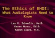 The Ethics of EHDI: What Audiologists Need to Know Les R. Schmeltz, Au.D. Karen Munoz, Ed.D. Karen Clark, M.A