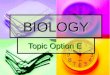 BIOLOGY Topic Option E Topic Option E. Topic Outline Introduction and Examples of Behavior Introduction and Examples of Behavior Introduction and Examples
