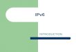 IPv6 INTRODUCTION. Internet Protocol version 6 (IPv6) =Internetworking Protocol next generation (IPng) enabling a wider range of Internet-connected devices
