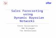 Sales Forecasting using Dynamic Bayesian Networks Steve Djajasaputra SNN Nijmegen The Netherlands