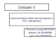 Debate II Communication within annual reports is NOT satisfactory Christina Leung 50181644 Wayne Yip 50196995 Lynn Yan 50095059