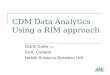 CDM Data Analytics Using a RIM approach Diane Gutiw PhD SAIC Canada Health Solutions Business Unit