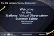 September 6, 2006NVO Summer School1 Welcome to the National Virtual Observatory Summer School Tom McGlynn NASA/GSFC T HE US N ATIONAL V IRTUAL O BSERVATORY