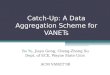 Catch-Up: A Data Aggregation Scheme for VANETs Bo Yu, Jiayu Gong, Cheng-Zhong Xu Dept. of ECE, Wayne State Univ. ACM VANET08