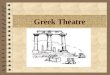 Greek Theatre. Greek Theatre 4 Athenian – 5 th – 4 th century BC 4 Result of a contest; each playwright submitted a trilogy of tragedy and one satyr play