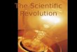 The Scientific Revolution. Scientific Revolution-